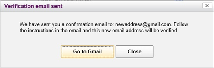 <p> A new window will appear.</p> 
<p> In this case, the new address was a "Gmail" address. It will include whatever provider you use. Click on the "Go to ***" button.</p> 
<p> If you click on the "Close" button you will recieve an email to your new email addresss.</p>